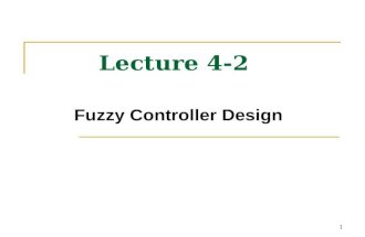 1 Lecture 4-2 Fuzzy Controller Design. 2 How do we design a fuzzy controller? Fuzzy control system design essentially amounts to (1) choosing the fuzzy.