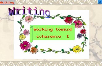 Writing Working toward coherence I Coherence in a paragraph refers to the way the sentences are arranged and to their relationship to one another. When.