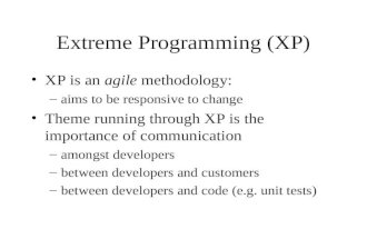 Extreme Programming (XP) XP is an agile methodology: –aims to be responsive to change Theme running through XP is the importance of communication –amongst.