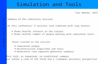 Ties Behnke: Simulation and Tools 1 Simulation and Tools Ties Behnke, DESY Summary of the simulation sessions At this conference: 4 sessions (one combined.