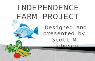 Designed and presented by Scott M. Johnson.  The Independence Farms Project (IFP) is an educational program that will teach students information they.