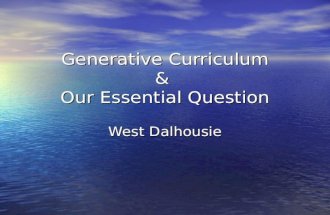 Generative Curriculum & Our Essential Question West Dalhousie.
