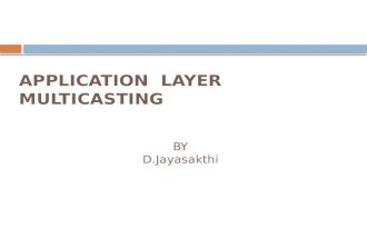 APPLICATION LAYER MULTICASTING BY D.Jayasakthi. Content  The Evolution of Multicast  Applications of Multicast  IP Multicast  Application Layer Multicast.