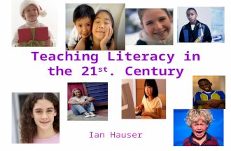 Teaching Literacy in the 21 st. Century Ian Hauser.