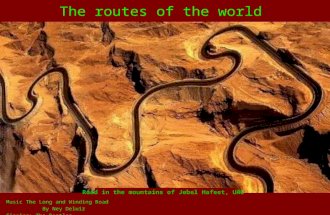 The routes of the world Music The Long and Winding Road By Ney Deluiz Singing: The Beatles Turn on your speakers Road in the mountains of Jebel Hafeet,