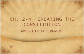 CH. 2-4 CREATING THE CONSTITUTION AMERICAN GOVERNMENT.