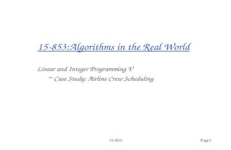 15-853 Page1 15-853:Algorithms in the Real World Linear and Integer Programming V – Case Study: Airline Crew Scheduling.