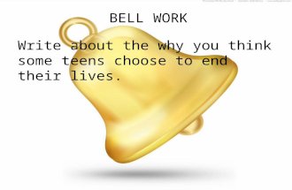 BELL WORK Write about the why you think some teens choose to end their lives.