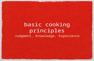 Basic cooking principles Judgment, Knowledge, Experience.