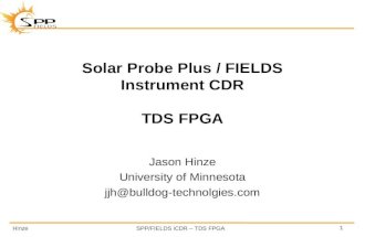HinzeSPP/FIELDS iCDR – TDS FPGA 1 Solar Probe Plus / FIELDS Instrument CDR TDS FPGA Jason Hinze University of Minnesota jjh@bulldog-technolgies.com.