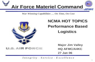 1 NCMA HOT TOPICS Performance Based Logistics NCMA HOT TOPICS Performance Based Logistics Air Force Materiel Command Major Jim Valley HQ AFMC/A4KC 27 Jan.