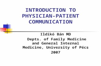 INTRODUCTION TO PHYSICIAN-PATIENT COMMUNICATION Ildikó Bán MD Depts. of Family Medicine and General Internal Medicine, University of Pécs 2007.
