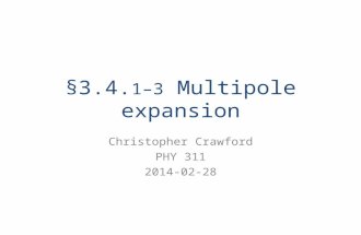 §3.4. 1–3 Multipole expansion Christopher Crawford PHY 311 2014-02-28.