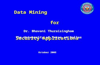 Data Mining for Security Applications Dr. Bhavani Thuraisingham The University of Texas at Dallas October 2005.