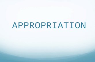 APPROPRIATION. Appropriation In the visual arts, the term appropriation often refers to the use of borrowed elements in the creation of new work. The.
