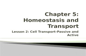 Lesson 2: Cell Transport-Passive and Active.  Describe different types of passive transport.  Explain how different types of active transport occur.
