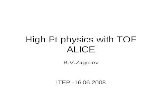 High Pt physics with TOF ALICE B.V.Zagreev ITEP -16.06.2008.