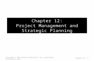 Chapter 12: Project Management and Strategic Planning Copyright © 2013 Pearson Education, Inc. publishing as Prentice Hall Chapter 12 - 1.