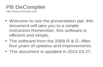 PB DeCompiler  Welcome to see the presentation ppt, this document will take you to a simple instruction.Remember, this software is.