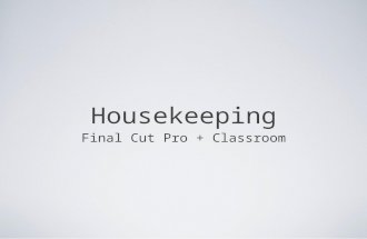 Housekeeping Final Cut Pro + Classroom. Can you guess?