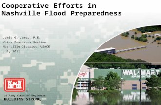 US Army Corps of Engineers BUILDING STRONG ® Cooperative Efforts in Nashville Flood Preparedness Jamie G. James, P.E. Water Resources Section Nashville.