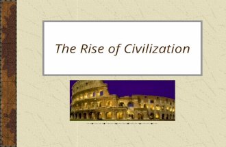 The Rise of Civilization. Essential Questions What caused the shift in humans from hunting/gathering to settlements? What are the characteristics of a.
