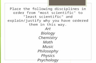 Place the following disciplines in order from "most scientific" to "least scientific" and explain/justify why you have ordered them in this way. Art Biology.