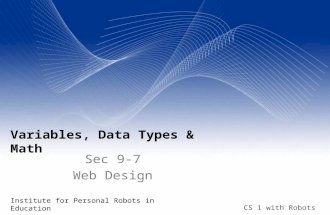 CS 1 with Robots Variables, Data Types & Math Institute for Personal Robots in Education (IPRE) Sec 9-7 Web Design.
