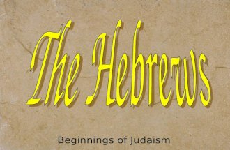 Beginnings of Judaism. Origins of the Hebrew People Abraham = “Father” of Hebrews.