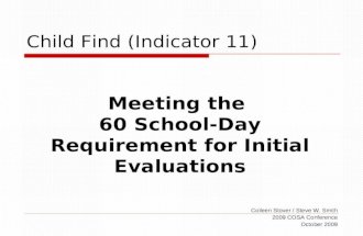 Child Find (Indicator 11) Colleen Stover / Steve W. Smith 2009 COSA Conference October 2009 Meeting the 60 School-Day Requirement for Initial Evaluations.