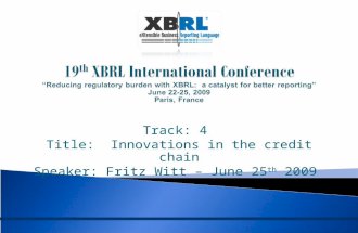 Track: 4 Title: Innovations in the credit chain Speaker: Fritz Witt – June 25 th 2009.