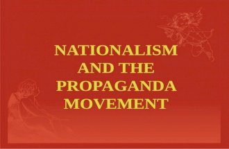 NATIONALISM AND THE PROPAGANDA MOVEMENT NATIONALISM  Patriotism to an excessive degree  Aspirations for national independence in a country under foreign.