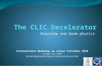 Overview and beam physics International Workshop on Linear Colliders 2010 October 20, 2010 Erik Adli, Department of Physics, University of Oslo and CERN.