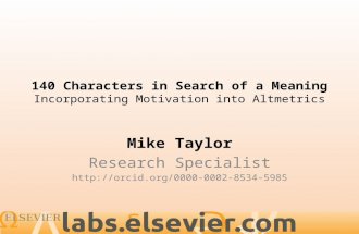 140 Characters in Search of a Meaning Incorporating Motivation into Altmetrics Mike Taylor Research Specialist .