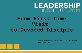 From First Time Visit to Devoted Disciple Dave MaGee – Director of Student Ministries.