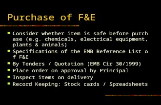 Purchase of F&E Consider whether item is safe before purchase (e.g. chemicals, electrical equipment, plants & animals) Specifications of the EMB Reference.
