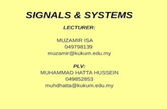 SIGNALS & SYSTEMS LECTURER: MUZAMIR ISA 049798139muzamir@kukum.edu.myPLV: MUHAMMAD HATTA HUSSEIN 049852853muhdhatta@kukum.edu.my.