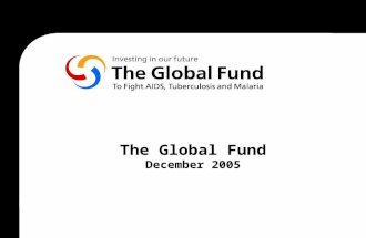 The Global Fund December 2005. 2000JulyG8 endorse new AIDS, TB and malaria targets in Okinawa 2001April June July African leaders commit to greater response.