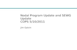 Nodal Program Update and SEWG Update COPS 5/10/2011 Jim Galvin.