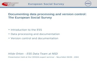 European Social Survey Documenting data processing and version control: The European Social Survey Introduction to the ESS Data processing and documentation.