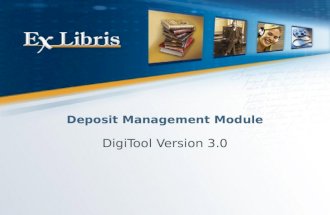Deposit Management Module DigiTool Version 3.0. Deposit Management 2 Deposit Approval Search & Index Dispatcher & Viewers Single & Bulk Web Services DigiTool.