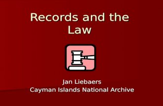 Records and the Law Jan Liebaers Cayman Islands National Archive.