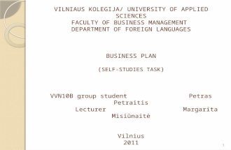VILNIAUS KOLEGIJA/ UNIVERSITY OF APPLIED SCIENCES FACULTY OF BUSINESS MANAGEMENT DEPARTMENT OF FOREIGN LANGUAGES BUSINESS PLAN ( SELF-STUDIES TASK ) VVN10B.