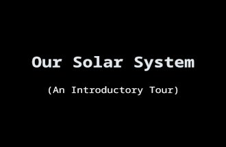 Our Solar System (An Introductory Tour). Solar System Formation Thanks to Mary Oshana.