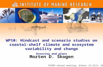 1 1 Morten D. Skogen WP10: Hindcast and scenario studies on coastal- shelf climate and ecosystem variability and change Overview and plans ECOOP annual.