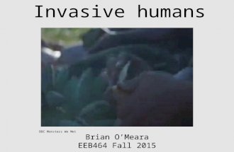 Invasive humans Brian O’Meara EEB464 Fall 2015 BBC Monsters We Met.