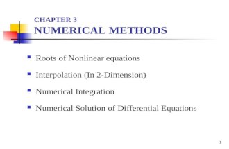1 CHAPTER 3 NUMERICAL METHODS Roots of Nonlinear equations Interpolation (In  -Dimension) Numerical Integration Numerical Solution of Differential Equations.