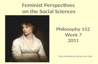 Feminist Perspectives on the Social Sciences Philosophy 152 Week 7 2011 1 Mary Wollstonecraft by John Opie.