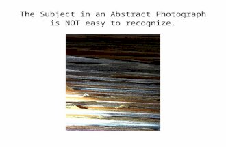 The Subject in an Abstract Photograph is NOT easy to recognize.