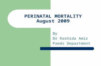 PERINATAL MORTALITY August 2009 By Dr Rashida Amir Paeds Department.